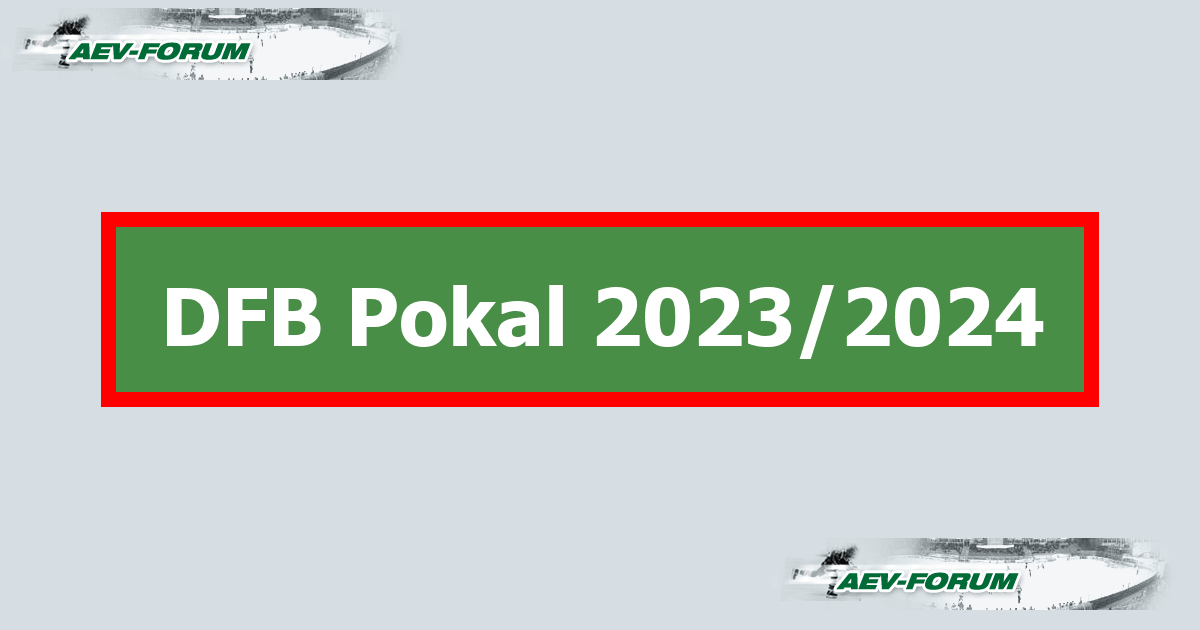 DFB Pokal 2023/2024 Seite 2 AEVForum